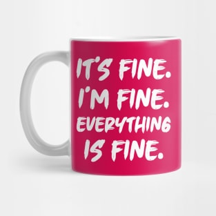 It's Fine I'm Fine Everything is Fine Mug